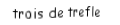Je suis une carte à jouer. Je viens directement avant le quatre, je suis noir mais pas de pique.